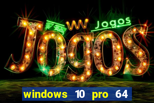 windows 10 pro 64 bits iso